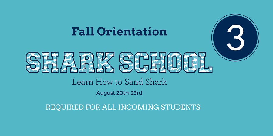 Fall Orientation Shark School. Learn How to Sand Shark. August 20th-23rd. Required for all incoming students. Step 3
